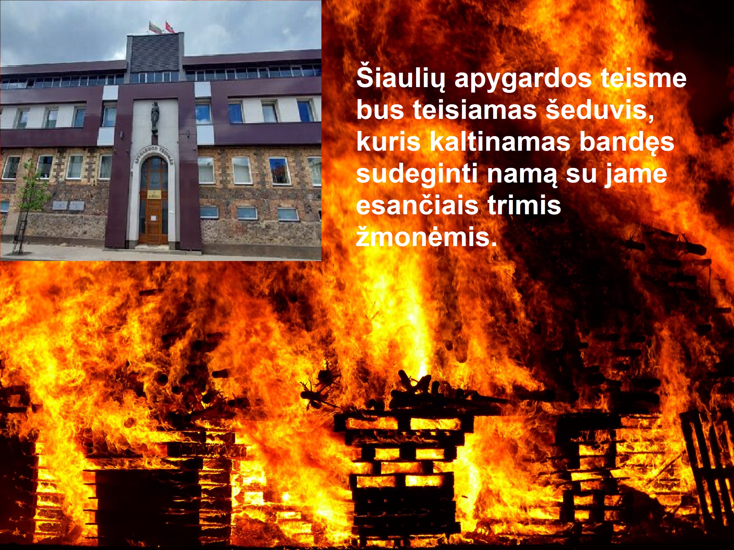Šeduvis stos prieš teismą – bandė sudeginti tris žmones